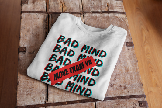 Bad Mind Move Fram Ya Crewneck